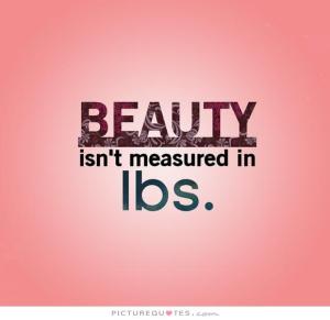 beauty-isnt-measured-in-pounds-quote-1